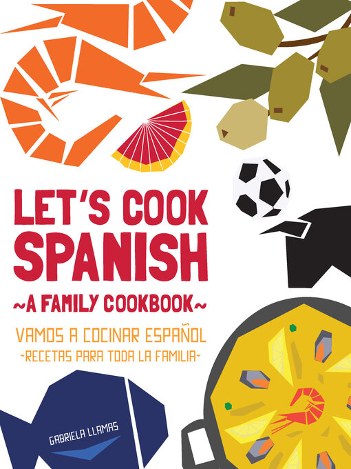 Title details for Let's Cook Spanish, a Family Cookbook by Gabriela Llamas - Wait list